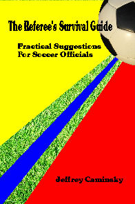 The Referee's Survival Guide: Practical 
Suggestions for Soccer Officials
